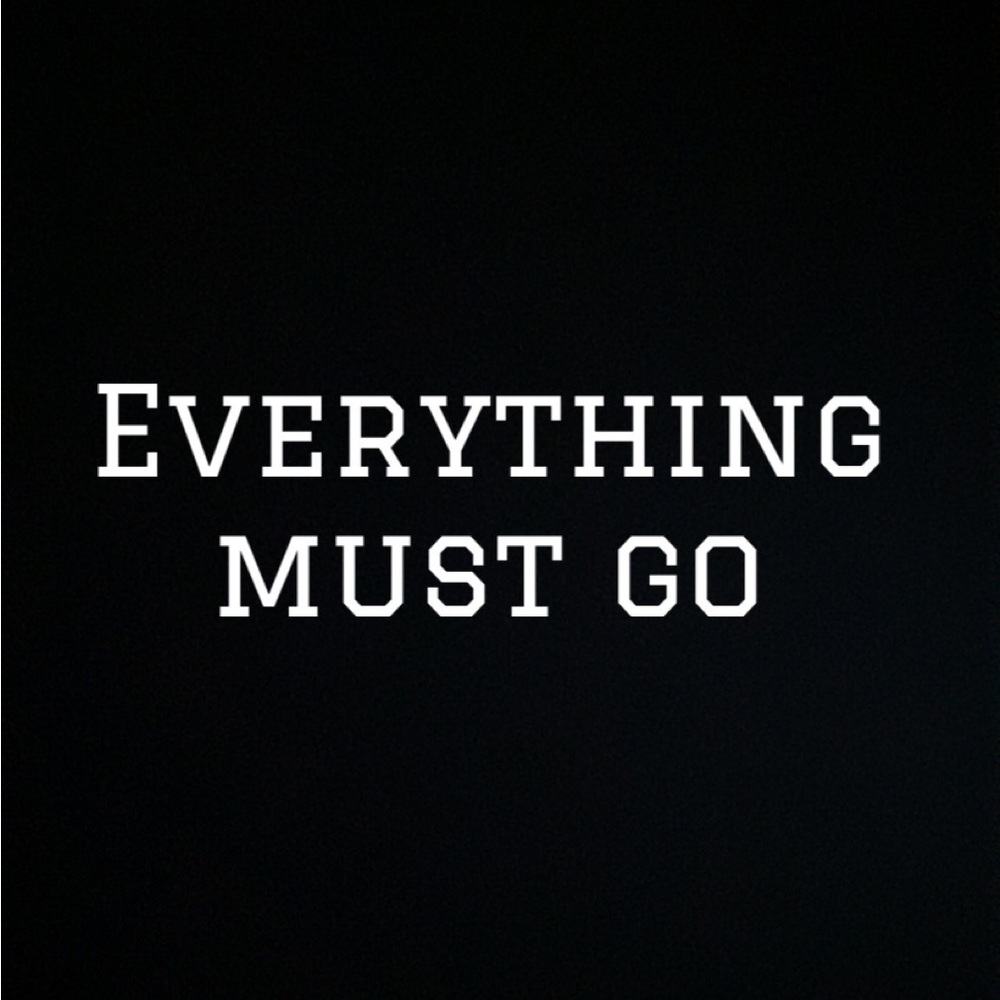 EVERYTHING MUST GO